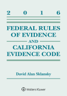 Federal Rules of Evidence and California Evidence Code: 2016 Supplement