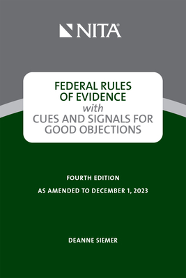 Federal Rules of Evidence with Cues and Signals for Good Objections - Siemer, Deanne C