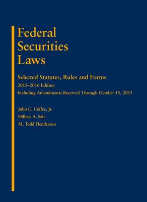 Federal Securities Laws: Selected Statutes, Rules and Forms, 2015-2016 - Coffee, John C., Jr., and Sale, Hillary, and Henderson, M.