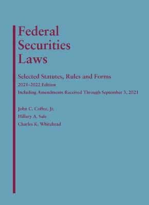 Federal Securities Laws: Selected Statutes, Rules, and Forms, 2021-2022 Edition - Jr., John C. Coffee, and Sale, Hillary A., and Whitehead, Charles K.