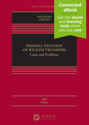 Federal Taxation of Wealth Transfers: Cases and Problems [Connected Ebook] - Willbanks, Stephanie J, and Dirusso, Alyssa