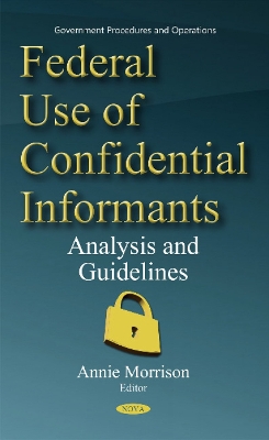 Federal Use of Confidential Informants: Analysis & Guidelines - Morrison, Annie (Editor)