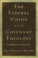 Federal Vision and Covenant Theology: A Comparative Analysis