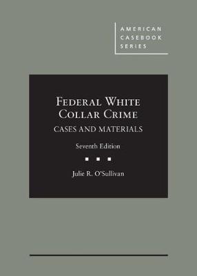 Federal White Collar Crime: Cases and Materials - O'Sullivan, Julie R.