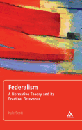 Federalism: A Normative Theory and Its Practical Relevance