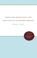 Federalism, Bureaucracy, and Party Politics in Western Germany: The Role of the Bundesrat