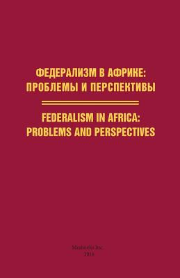 Federalism in Africa. Problems and Perspectives - Russian Academy of Sciences (Editor)