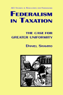 Federalism in Taxation: The Case for Greater Uniformity (AEI Studies in Regulation and Federalism)