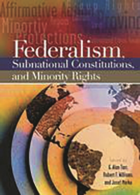 Federalism, Subnational Constitutions, and Minority Rights - Tarr, G Alan, Professor (Editor), and Williams, Robert F (Editor), and Marko, Josef (Editor)