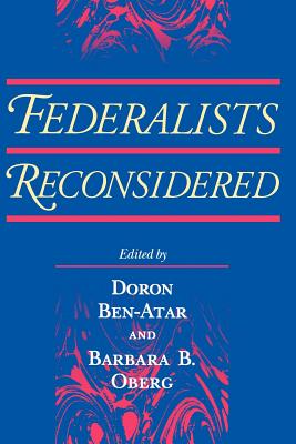 Federalists Reconsidered - Ben-Atar, Doron S (Editor), and Oberg, Barbara B (Editor)