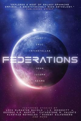 Federations - Adams, John Joseph, and Bujold, Lois McMaster, and Martin, George R.R.