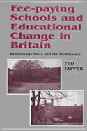 Fee-Paying Schools and Educational Change in Britain: Between the State and the Marketplace - Tapper, Ted