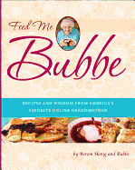 Feed Me Bubbe: Recipes and Wisdom from America's Favorite Online Grandmother