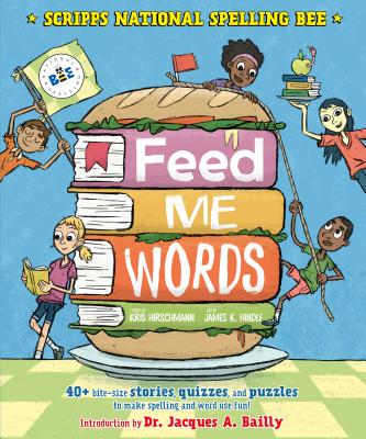 Feed Me Words: 40+ Bite-Size Stories, Quizzes, and Puzzles to Make Spelling and Word Use Fun! - Hirschmann, Kris