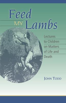Feed My Lambs: Lectures to Children - Todd, John