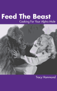 Feed the Beast: Cooking for Your Alpha Male