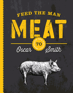 Feed the Man Meat: 70 Mantastic BBQ Recipes