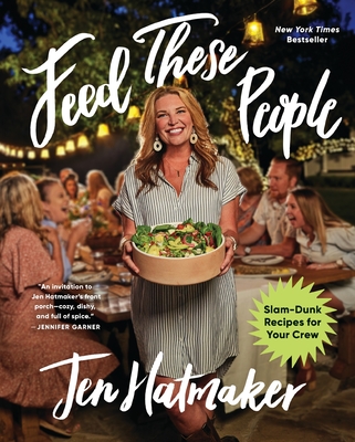 Feed These People: Slam-Dunk Recipes for Your Crew - Hatmaker, Jen
