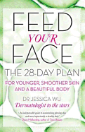 Feed Your Face: The 28-Day Plan for Younger, Smoother Skin and a Beautiful Body