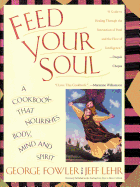 Feed Your Soul: A Cookbook That Nourishes Body Mind and Spirit