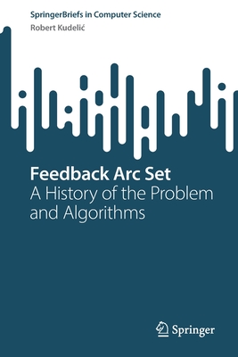 Feedback Arc Set: A History of the Problem and Algorithms - Kudelic, Robert