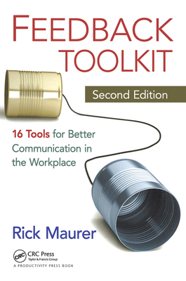 Feedback Toolkit: 16 Tools for Better Communication in the Workplace, Second Edition - Maurer, Rick, and Hooper, Nigel