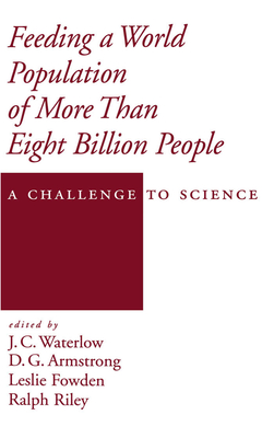 Feeding a World Population of More Than Eight Billion People: A Challenge to Science - Waterlow, J C (Editor), and Armstrong, D G (Editor), and Fowden, Leslie (Editor)