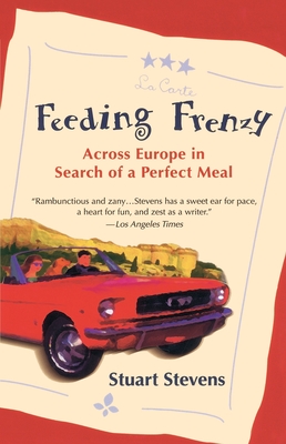 Feeding Frenzy: Across Europe in Search of a Perfect Meal - Stevens, Stuart