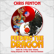 Feeding the Dragon: Inside the Trillion Dollar Dilemma Facing Hollywood, the Nba, & American Business