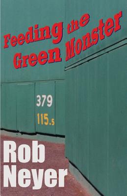 Feeding the Green Monster - Neyer, Rob