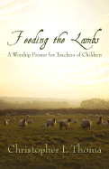 Feeding the Lambs: A Worship Primer for Teachers of Children