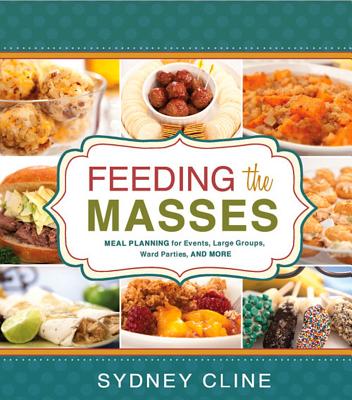 Feeding the Masses: Meal Planning for Events, Large Groups, Ward Parties, and More - Cline, Sydney