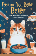 Feeding Your Bestie Better: Easy, Nutritious Meals and Treats for Cats