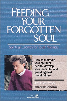 Feeding Your Forgotten Soul: Spiritual Growth for Youth Workers - Borthwick, Paul