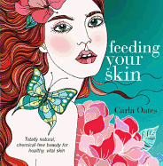 Feeding Your Skin. Carla Oates