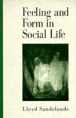 Feeling and Form in Social Life - Sandelands, Lloyd E
