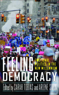 Feeling Democracy: Emotional Politics in the New Millennium