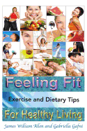 Feeling Fit: Exercise and Dietary Tips For Healthy Living