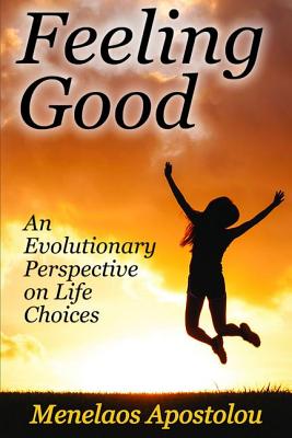 Feeling Good: An Evolutionary Perspective on Life Choices - Apostolou, Menelaos