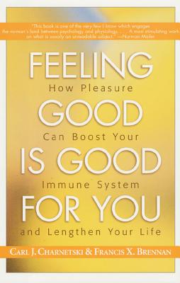 Feeling Good is Good for You - Charnetski, Carl J, and Brennan, Francis X, PH.D.