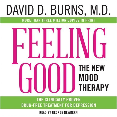 Feeling Good: The New Mood Therapy - D Burns MD, David, and Burns MD, David D, and Newbern, George (Read by)