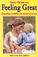 Feeling Great: Teaching Children to Excel at Living - Orlick, Terry, Ph.D.