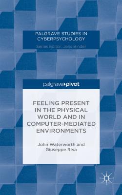 Feeling Present in the Physical World and in Computer-Mediated Environments - Waterworth, J., and Riva, G.