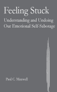 Feeling Stuck: Understanding and Undoing Our Emotional Self-Sabotage