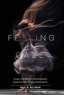 Feeling the Gaze: Image and Affect in Contemporary Argentine and Chilean Performance