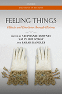 Feeling Things: Objects and Emotions through History