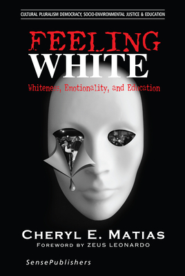 Feeling White: Whiteness, Emotionality, and Education - Matias, Cheryl E