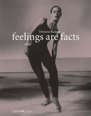 Feelings Are Facts: A Life - Rainer, Yvonne, Ms.