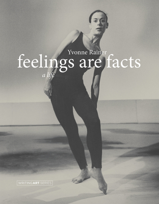 Feelings Are Facts: A Life - Rainer, Yvonne