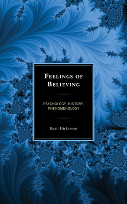 Feelings of Believing: Psychology, History, Phenomenology - Hickerson, Ryan